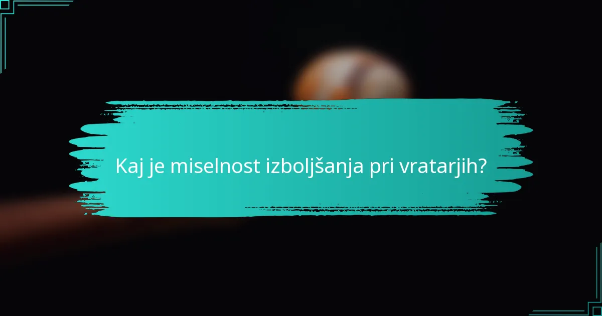 Kaj je miselnost izboljšanja pri vratarjih?