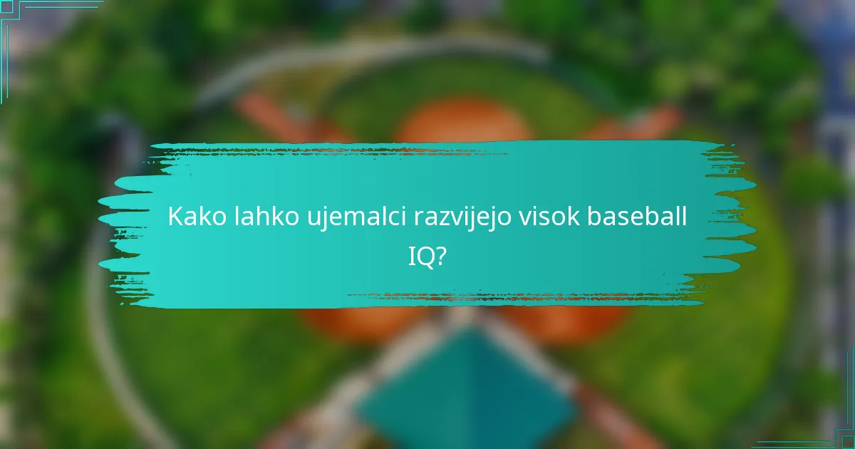 Kako lahko ujemalci razvijejo visok baseball IQ?
