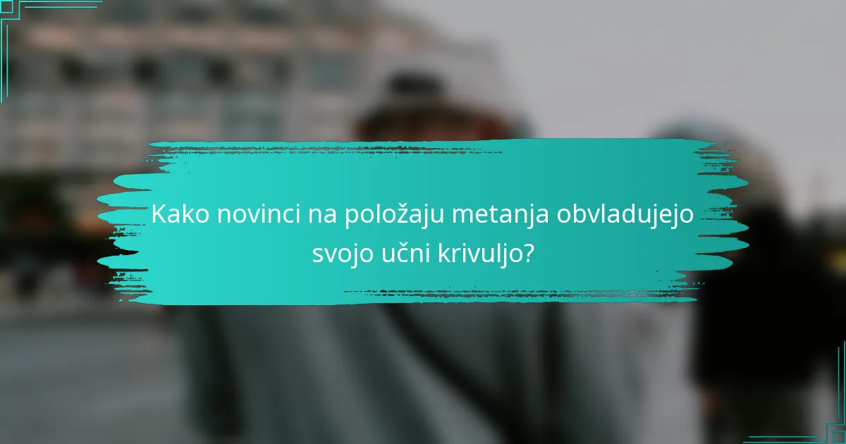 Kako novinci na položaju metanja obvladujejo svojo učni krivuljo?