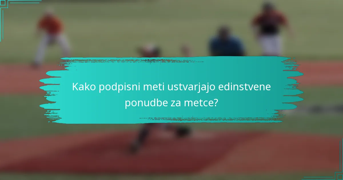Kako podpisni meti ustvarjajo edinstvene ponudbe za metce?