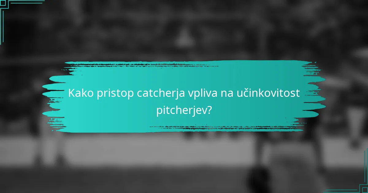 Kako pristop catcherja vpliva na učinkovitost pitcherjev?