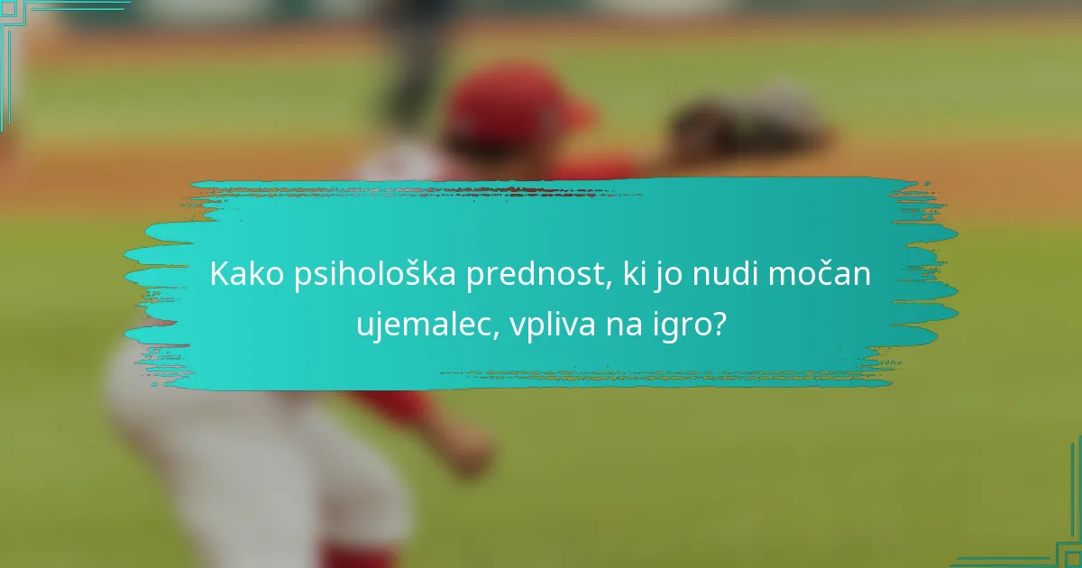 Kako psihološka prednost, ki jo nudi močan ujemalec, vpliva na igro?
