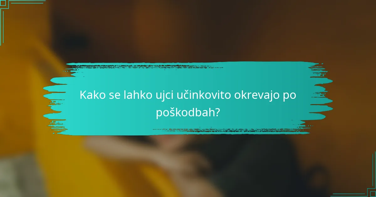Kako se lahko ujci učinkovito okrevajo po poškodbah?