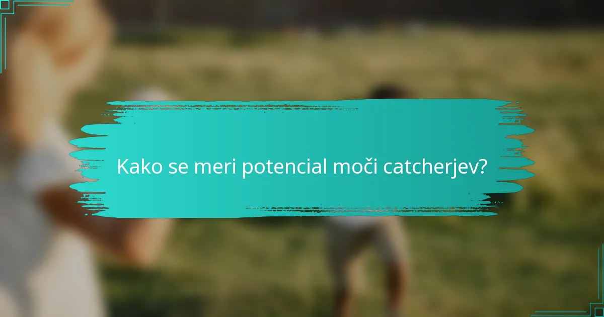 Kako se meri potencial moči catcherjev?