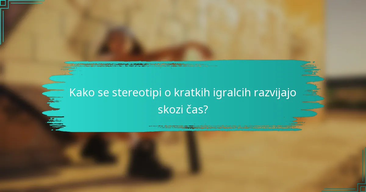 Kako se stereotipi o kratkih igralcih razvijajo skozi čas?