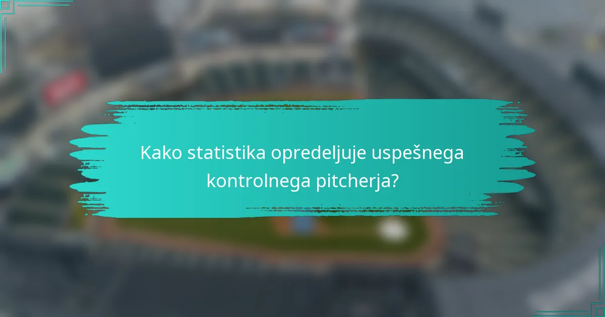 Kako statistika opredeljuje uspešnega kontrolnega pitcherja?