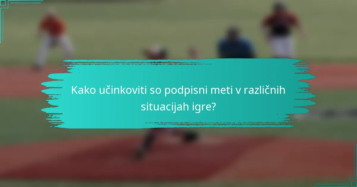 Kako učinkoviti so podpisni meti v različnih situacijah igre?