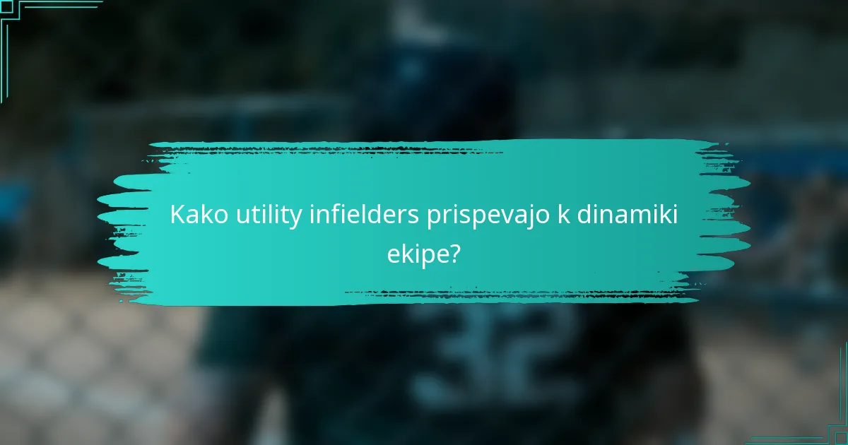 Kako utility infielders prispevajo k dinamiki ekipe?