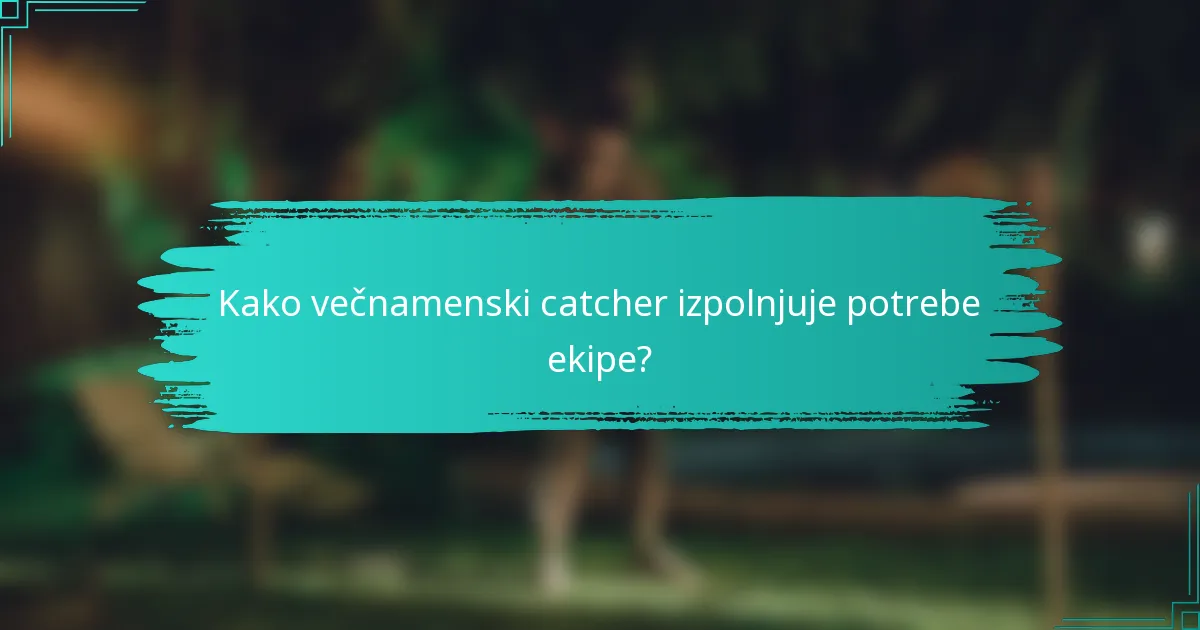 Kako večnamenski catcher izpolnjuje potrebe ekipe?
