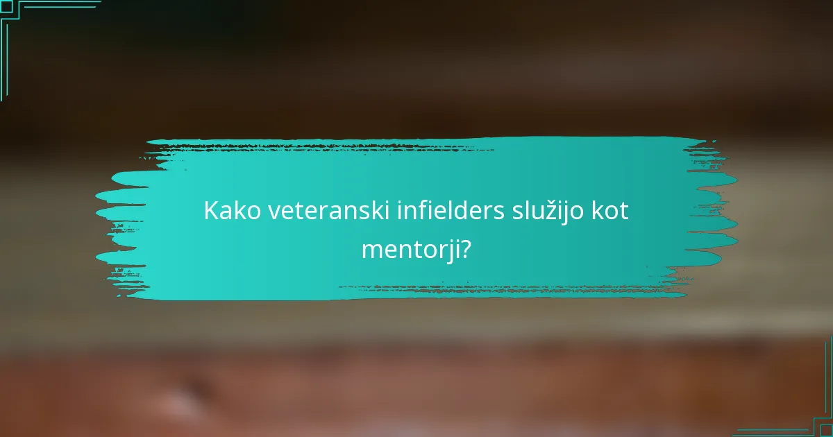 Kako veteranski infielders služijo kot mentorji?