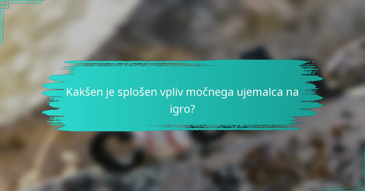 Kakšen je splošen vpliv močnega ujemalca na igro?
