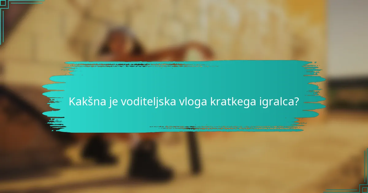 Kakšna je voditeljska vloga kratkega igralca?