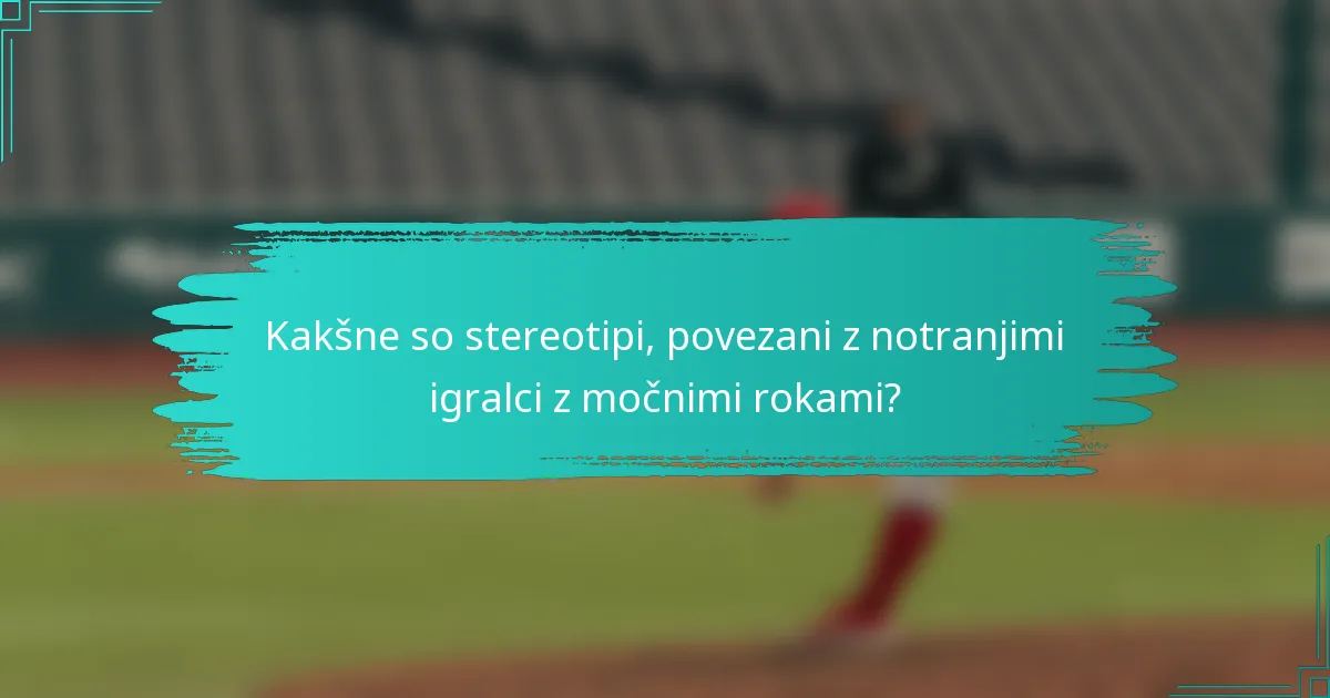 Kakšne so stereotipi, povezani z notranjimi igralci z močnimi rokami?