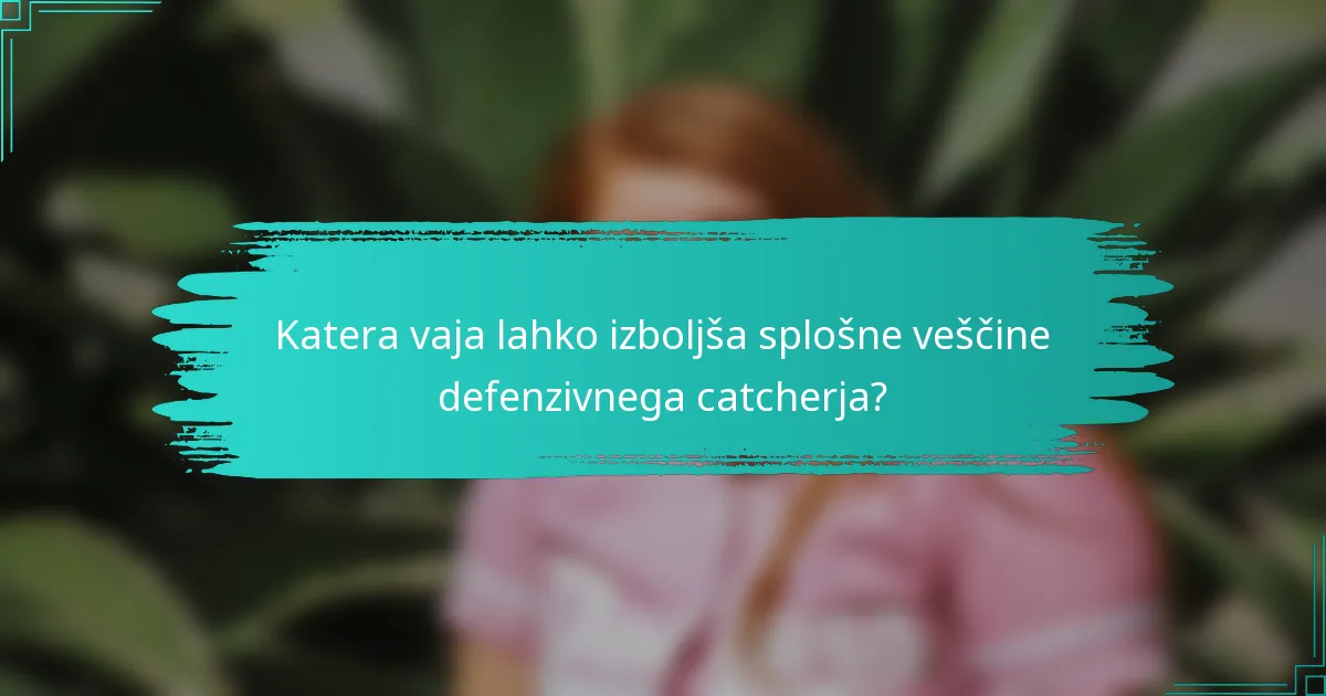 Katera vaja lahko izboljša splošne veščine defenzivnega catcherja?