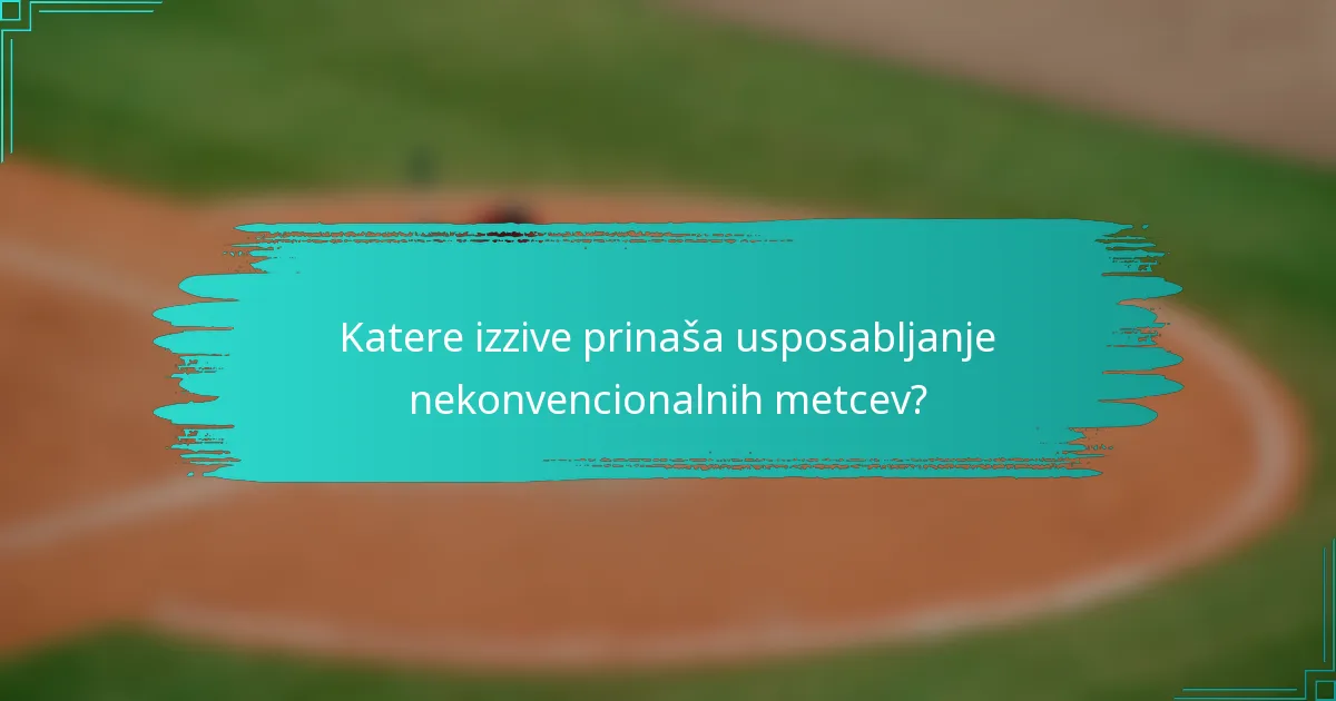 Katere izzive prinaša usposabljanje nekonvencionalnih metcev?