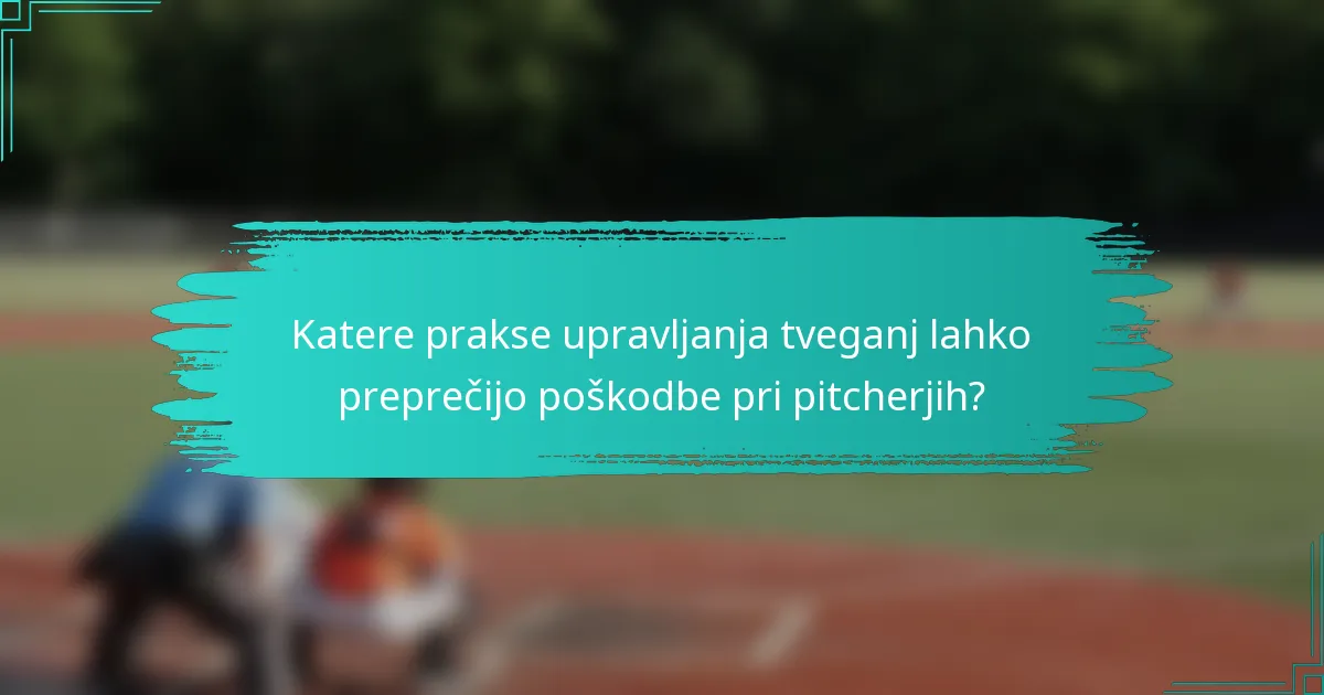 Katere prakse upravljanja tveganj lahko preprečijo poškodbe pri pitcherjih?