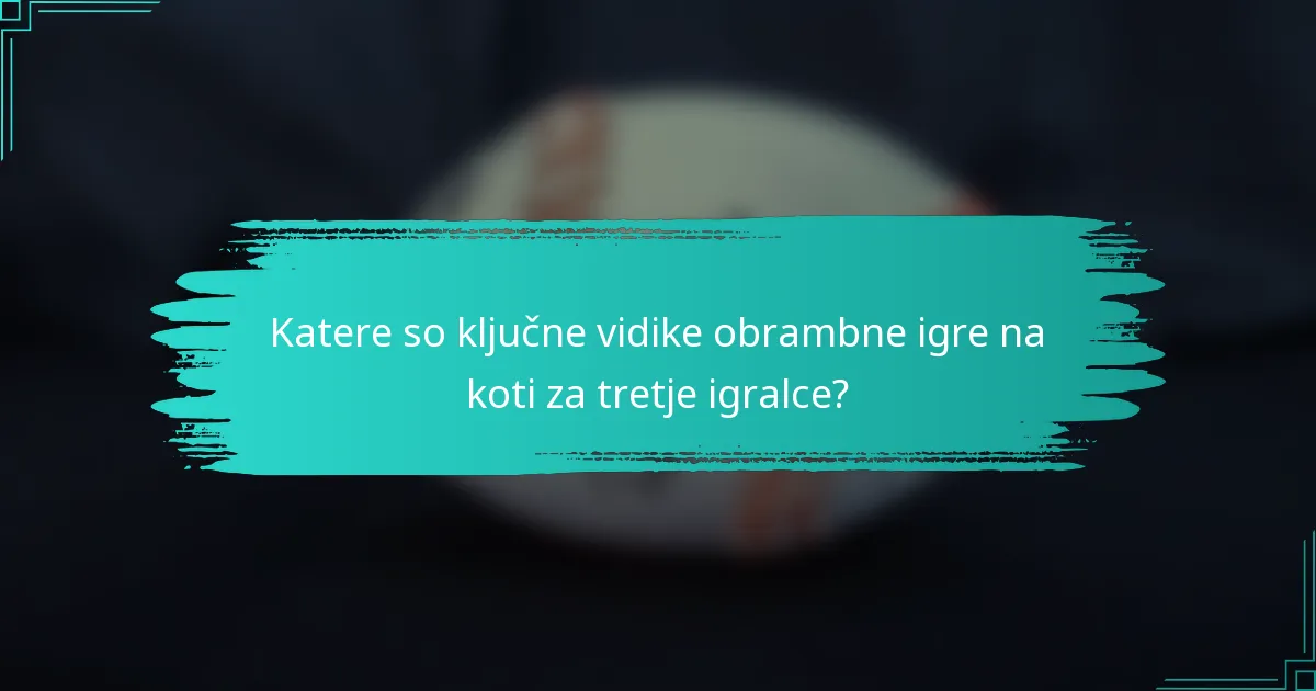 Katere so ključne vidike obrambne igre na koti za tretje igralce?
