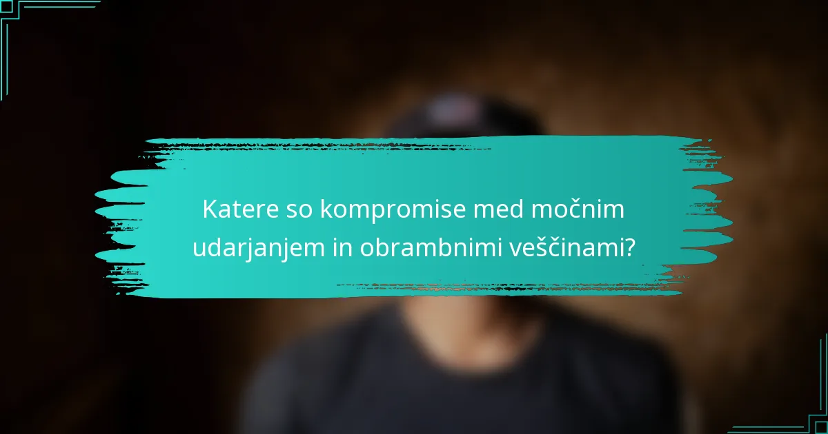 Katere so kompromise med močnim udarjanjem in obrambnimi veščinami?