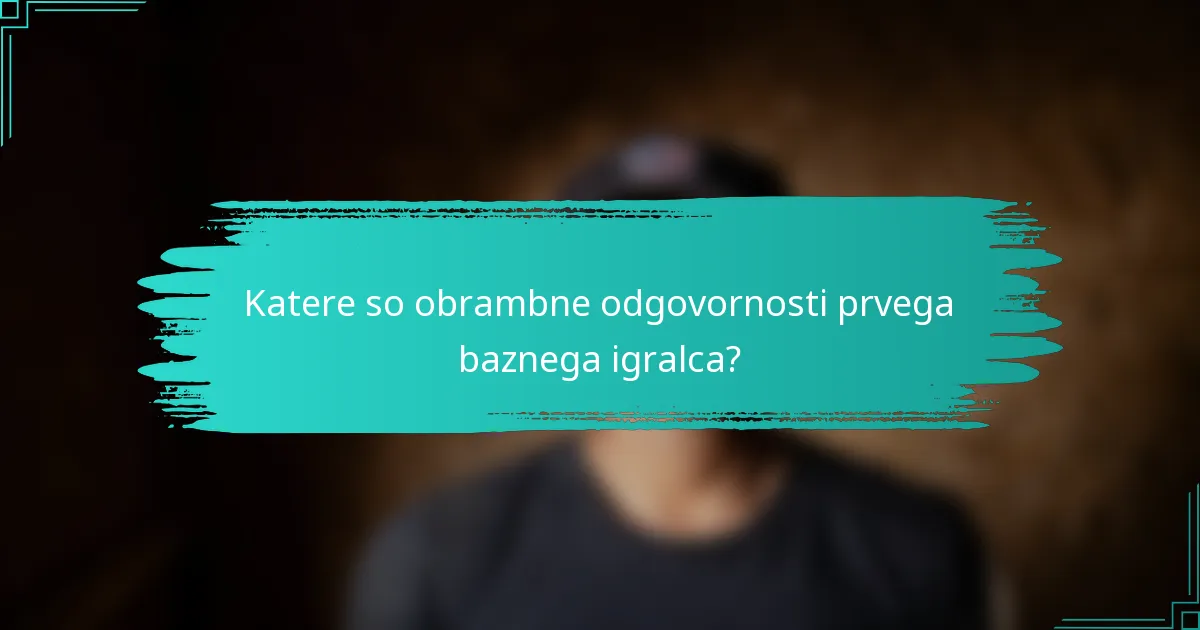 Katere so obrambne odgovornosti prvega baznega igralca?