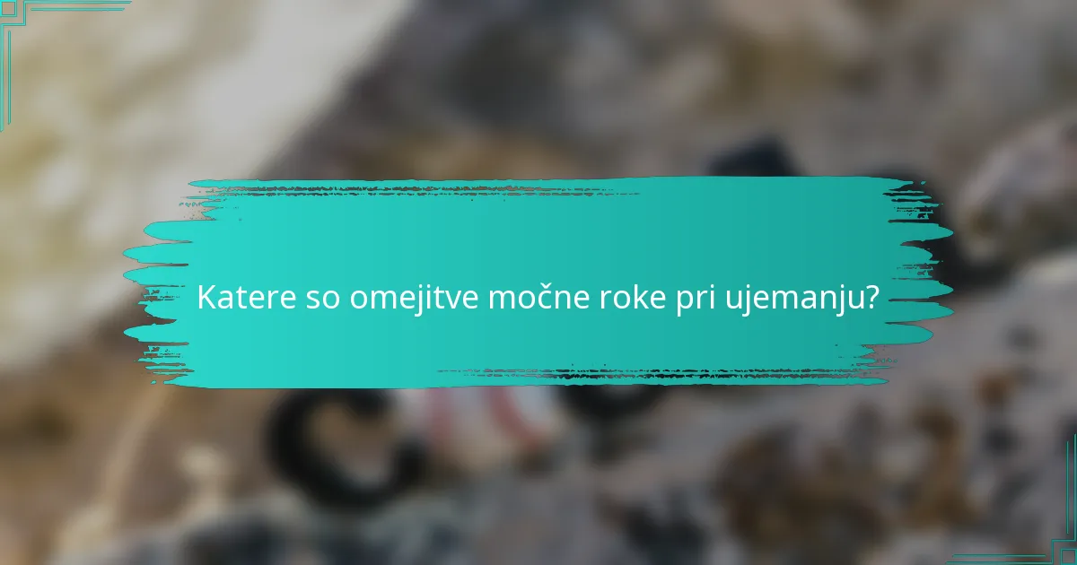 Katere so omejitve močne roke pri ujemanju?