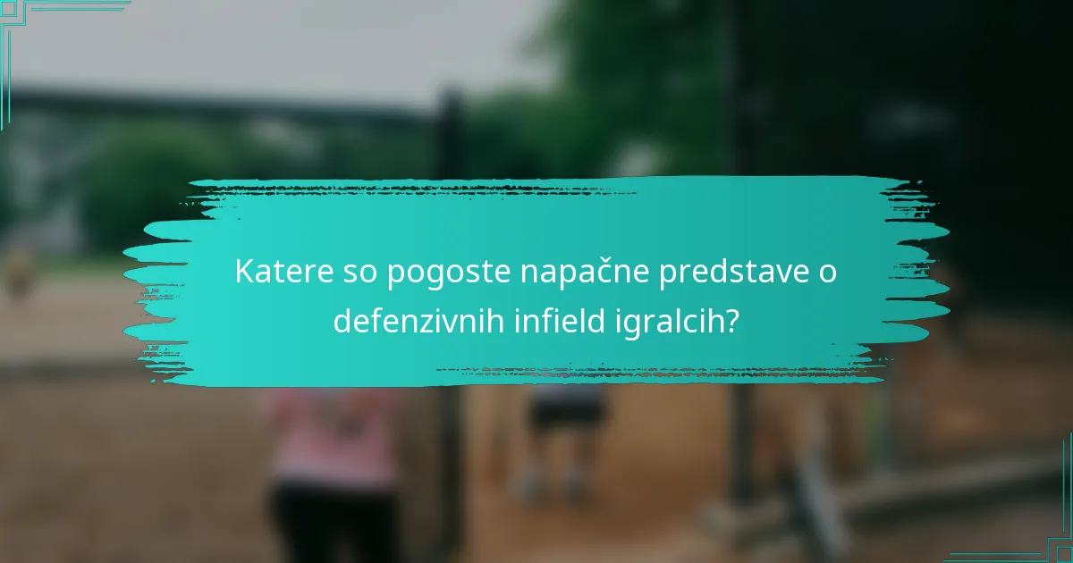 Katere so pogoste napačne predstave o defenzivnih infield igralcih?