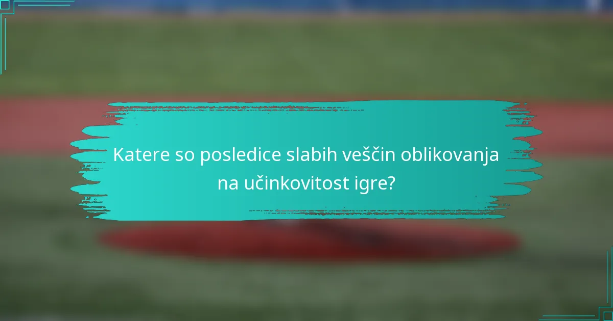 Katere so posledice slabih veščin oblikovanja na učinkovitost igre?