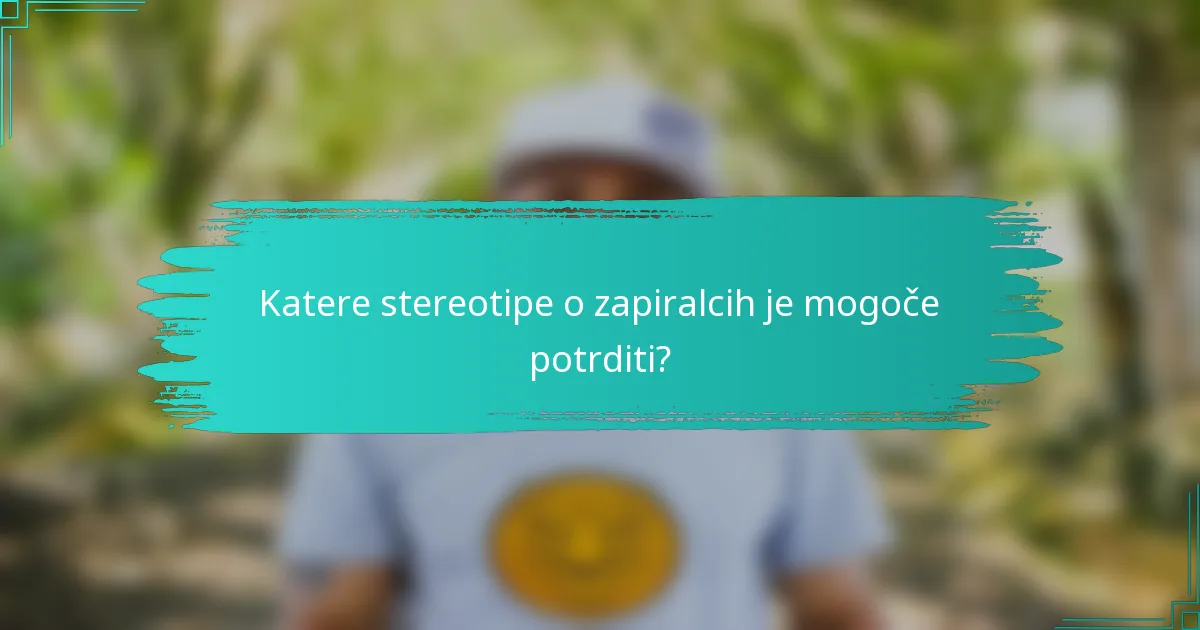 Katere stereotipe o zapiralcih je mogoče potrditi?