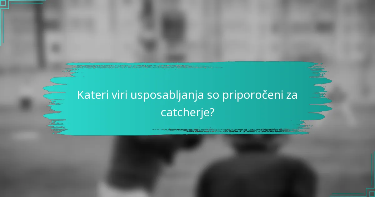 Kateri viri usposabljanja so priporočeni za catcherje?