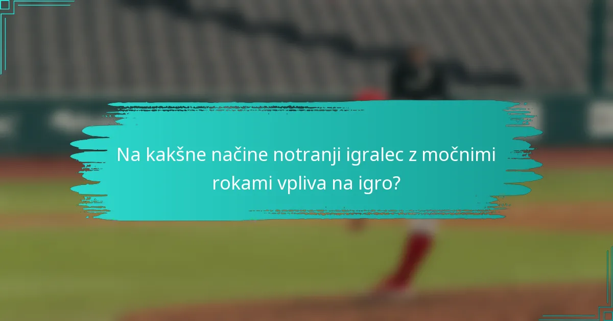 Na kakšne načine notranji igralec z močnimi rokami vpliva na igro?